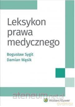 Leksykon prawa medycznego - Bogusław Sygit, Damian Wąsik [KSIĄŻKA]