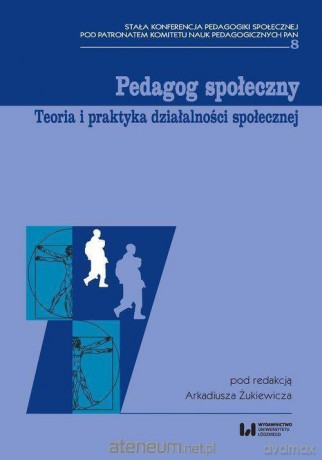 Pedagog społeczny. Teoria i praktyka - Arkadiusz Żukiewicz [KSIĄŻKA]
