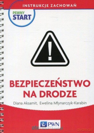 Pewny start. Instrukcje zachowań. Bezpieczeństwo na drodze - Diana Aksamit, Ewelina Młynarczyk-Karabin [KSIĄŻKA]