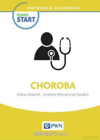 Pewny start. Instrukcje zachowań. Choroba - Diana Aksamit, Ewelina Młynarczyk-Karabin [KSIĄŻKA]