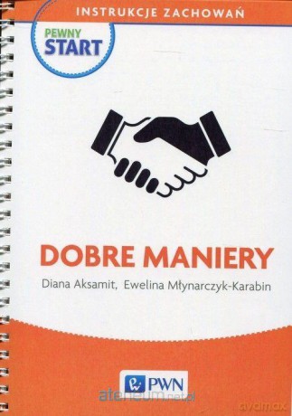 Pewny start. Instrukcje zachowań. Dobre maniery - Diana Aksamit, Ewelina Młynarczyk-Karabin [KSIĄŻKA]