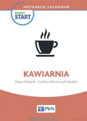 Pewny start. Instrukcje zachowań. Kawiarnia - Diana Aksamit, Ewelina Młynarczyk-Karabin [KSIĄŻKA]