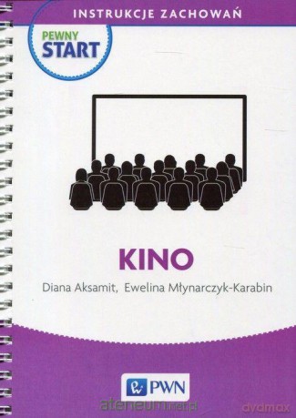 Pewny start. Instrukcje zachowań. Kino - Diana Aksamit, Ewelina Młynarczyk-Karabin [KSIĄŻKA]
