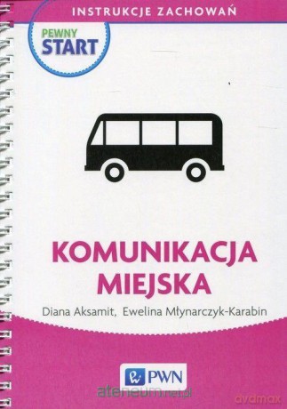 Pewny start. Instrukcje zachowań. Komunik. miejska - Diana Aksamit, Ewelina Młynarczyk-Karabin [KSIĄŻKA]