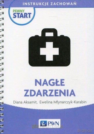 Pewny start. Instrukcje zachowań. Nagłe zdarzenia - Diana Aksamit, Ewelina Młynarczyk-Karabin [KSIĄŻKA]