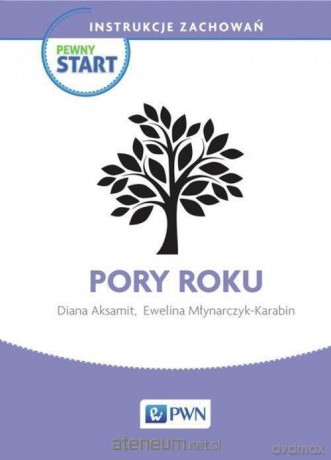 Pewny start. Instrukcje zachowań. Pory roku - Diana Aksamit, Ewelina Młynarczyk-Karabin [KSIĄŻKA]