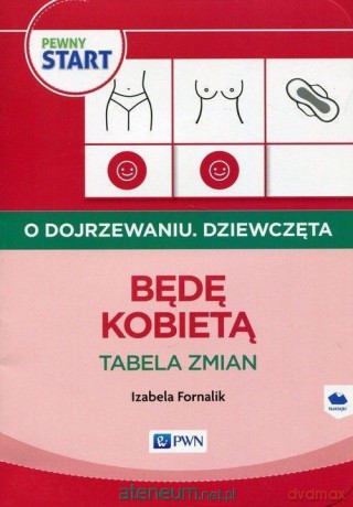 Pewny start. O dojrzewaniu. Dziewczęta. Będę kobietą - Izabela Fornalik [KSIĄŻKA]