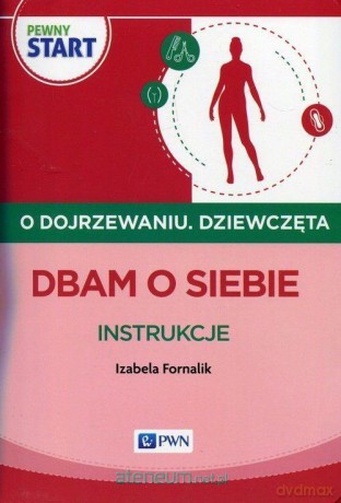 Pewny start. O dojrzewaniu. Dziewczęta. Dbam o siebie - Izabela Fornalik [KSIĄŻKA]