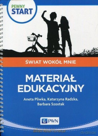 Pewny start. Świat wokół mnie. Materiał edukacyjny - Aneta Pliwka, Katarzyna Radzka, Barbara Szostak [KSIĄŻKA]