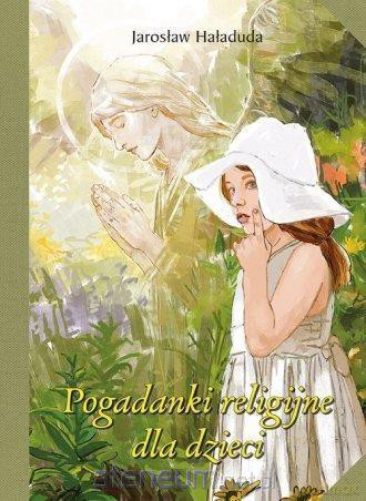 Pogadanki religijne dla dzieci - Jarosław Haładuda [KSIĄŻKA]