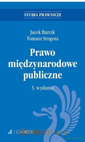 Prawo międzynarodowe publiczne - Jacek Barcik, Tomasz Srogosz [KSIĄŻKA]