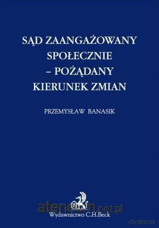 Sąd zaangażowany społecznie - pożądany kierunek - Przemysław Banasik [KSIĄŻKA]
