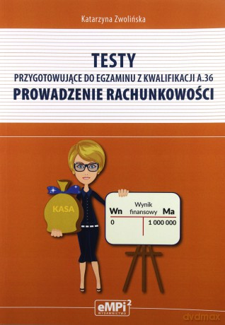 Testy kwalifikacja A.36 Prowadzenie rachunkowości - Katarzyna Zwolińska [KSIĄŻKA]