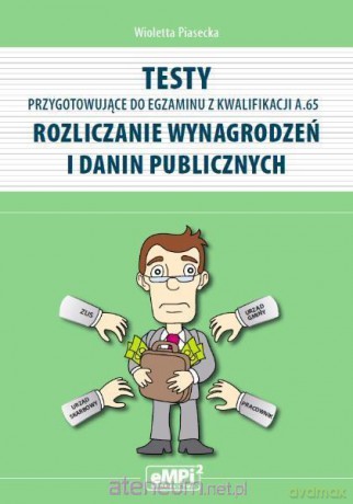 Testy kwalifikacja A.65 Rozliczanie wynagrodzeń - Wioletta Piasecka [KSIĄŻKA]