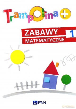 Trampolina+ Zabawy matematyczne 1 - Danuta Chrzanowska, Katarzyna Kozłowska [KSIĄŻKA]
