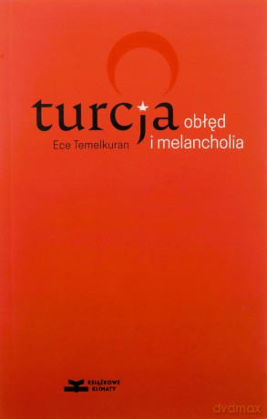 Turcja: obłęd i melancholia - Ece Temelkuran [KSIĄŻKA]