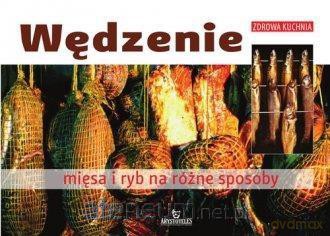 Wędzenie mięsa i ryb na różne sposoby - Franciszek Wolski [KSIĄŻKA]
