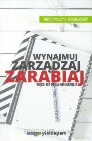 Wynajmuj, zarządzaj, zarabiaj więcej niż Twoja [KSIĄŻKA]