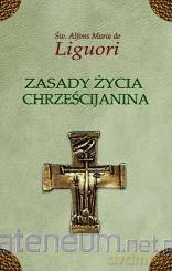 Zasady życia chrześcijanina - Św. Alfons Liguori [KSIĄŻKA]