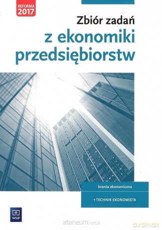 Zbiór zadań z ekonomiki przedsiębiorstw - Joanna Ablewicz, Damian Dębski, Paweł Dębski [KSIĄŻKA]