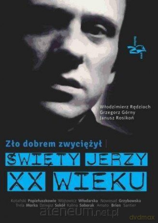 Zło dobrem zwyciężył. Święty Jerzy XX wieku - Włodzimierz Rędzioch, Grzegorz Górny, Janusz Rosikoń [KSIĄŻKA]