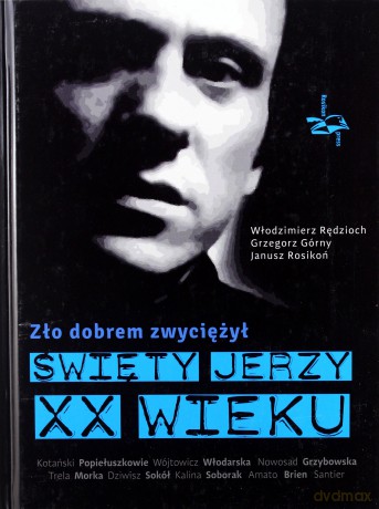Zło dobrem zwyciężył. Święty Jerzy XX wieku - Włodzimierz Rędzioch, Grzegorz Górny, Janusz Rosikoń [KSIĄŻKA]