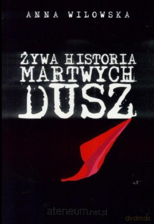 Żywa historia martwych dusz - Anna Wilowska [KSIĄŻKA]