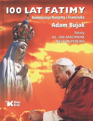 100 lat Fatimy. Kanonizacja Hiacynty i Franciszka - Adam Bujak [KSIĄŻKA]