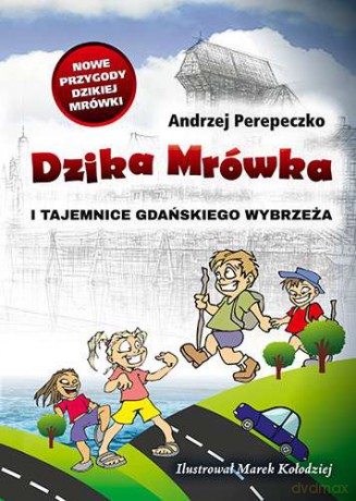 Dzika mrówka i tajemnice gdańskiego wybrzeża - Andrzej Perepeczko [KSIĄŻKA]