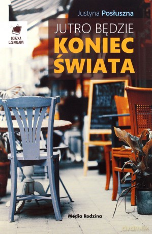 Jutro będzie koniec świata - Justyna Posłuszna [KSIĄŻKA]
