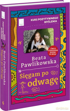 Kurs pozytywnego myślenia. Sięgam po odwagę - Beata Pawlikowska [KSIĄŻKA]