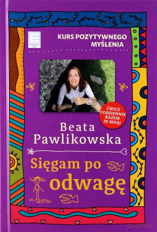 Kurs pozytywnego myślenia. Sięgam po odwagę - Beata Pawlikowska [KSIĄŻKA]