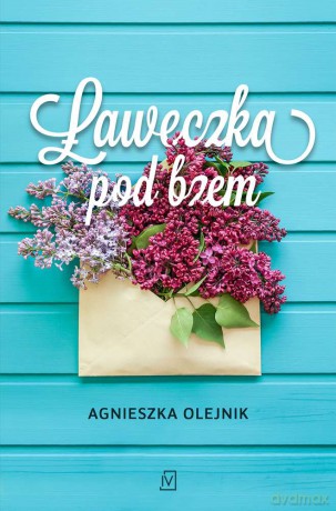 Ławeczka pod bzem - Agnieszka Olejnik [KSIĄŻKA]