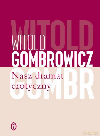 Nasz dramat erotyczny - Witold Gombrowicz [KSIĄŻKA]