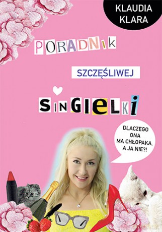 Poradnik szczęśliwej singielki - Klaudia Klara [KSIĄŻKA]