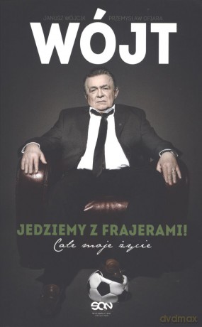 Wójt. Jedziemy z frajerami. Całe moje życie (pocket) - Janusz Wójcik [KSIĄŻKA]