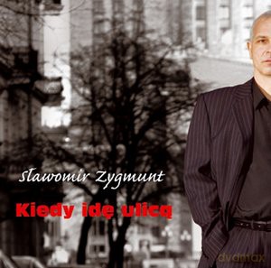 Zygmunt Sławomir: Kiedy idę ulicą [CD]