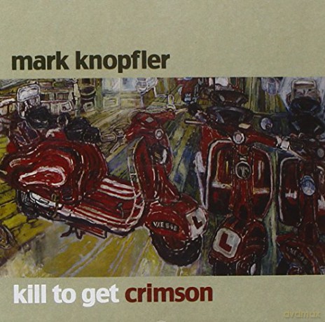 Mark Knopfler: Kill To Get Crimson [CD]