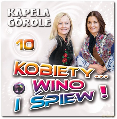 Kapela Górole: Kobiety Wino i Śpiew 10 [CD]