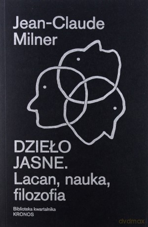 Dzieło jasne. Lacan, nauka, filozofia - Jean-Claude Milner [KSIĄŻKA]