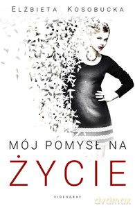 Mój pomysł na życie - Elżbieta Kosobucka [KSIĄŻKA]