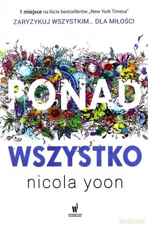 Ponad wszystko - Nicola Yoon [KSIĄŻKA]
