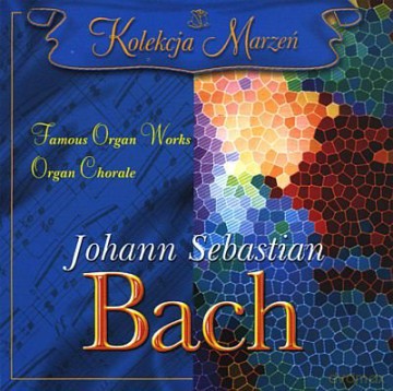 Kolekcja Marzeń: Bach - Famous Organ Works [CD]