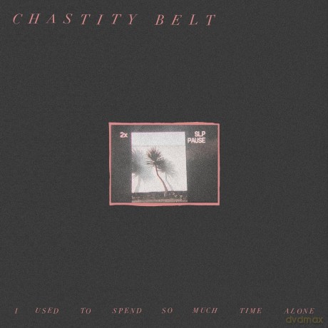 Chastity Belt: I Used To Spend So Much Time Alone [CD]