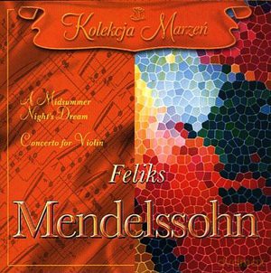 Kolekcja Marzeń: Mendelssohn Felik- A Midsummer Night's Dream, Concerto [CD]