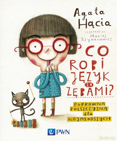 Co robi język za zębami. Poprawna polszczyzna dla najmłodszych - Agata Hącia [KSIĄŻKA]