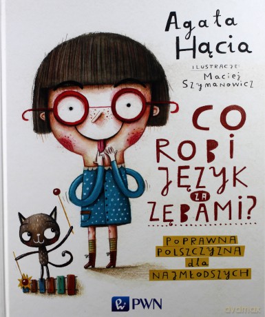 Co robi język za zębami. Poprawna polszczyzna dla najmłodszych - Agata Hącia [KSIĄŻKA]