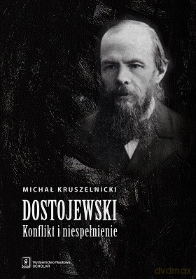 Dostojewski Konflikt i niespełnienie - Michał Kruszelnicki [KSIĄŻKA]