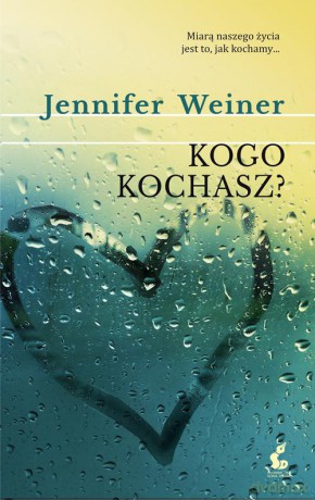 Kogo kochasz - Jennifer Weiner [KSIĄŻKA]
