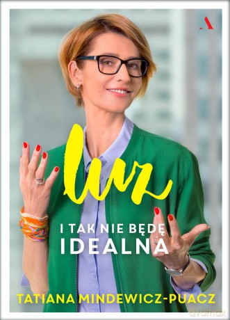 Luz i tak nie będę idealna - Tatiana Mindewicz-Puacz [KSIĄŻKA]